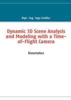 Dynamic 3D Scene Analysis and Modeling with a Time-of-Flight Camera 3842371896 Book Cover