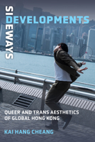 Sideways Developments: Queer and Trans Aesthetics of Global Hong Kong (Global Queer Asias) 0472078127 Book Cover