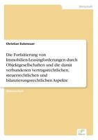 Die Forfaitierung Von Immobilien-Leasingforderungen Durch Objektgesellschaften Und Die Damit Verbundenen Vertragsrechtlichen, Steuerrechtlichen Und Bilanzierungsrechtlichen Aspekte 3838627164 Book Cover