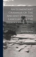 An Elementary Grammar of the Ancient Egyptian Language in the Hieroglyphic Type 1875 B0BQ3TX3GQ Book Cover