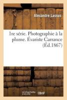 1re Sa(c)Rie. Photographie a la Plume. A0/00variste Carrance 2011792029 Book Cover