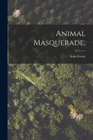 Animal Masquerade; 1014463734 Book Cover