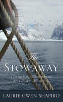 The Stowaway: A Young Man's Extraordinary Adventure to Antarctica 1476753873 Book Cover