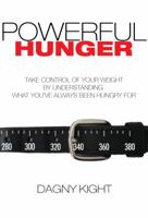 Powerful Hunger: Take control of your weight by understanding what you've always been hungry for 0988261103 Book Cover