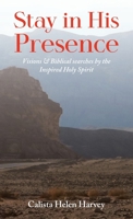 Stay in His Presence: Visions & Biblical Searches by the Inspired Holy Spirit 1639454586 Book Cover