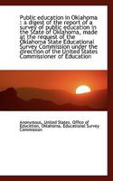 Public education in Oklahoma: a digest of the report of a survey of public education in the State o 1116988046 Book Cover