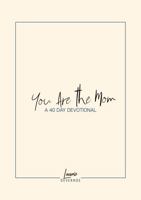 You Are the Mom: A 40-Day Devotional 1737997649 Book Cover