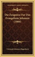 Die Zeugnisse Fur Das Evangelium Johannis (1866) 1161139699 Book Cover