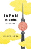Japan in Berlin: Sushi, Suppen und Shopping 3738607242 Book Cover