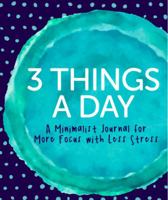 3 Things a Day: A Minimalist Journal for More Focus with Less Stress 1732035040 Book Cover