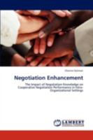 Negotiation Enhancement: The Impact of Negotiation Knowledge on Cooperative Negotiation Performance in Intra-Organizational Settings 3659279579 Book Cover