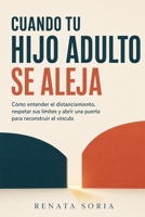 Cuando tu hijo adulto se aleja: Cómo entender el distanciamiento, respetar sus lími-tes y abrir una puerta para reconstruir el vínculo (Spanish Edition) B0H9ZFS5JY Book Cover