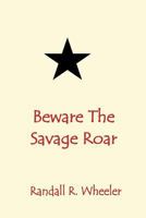 Beware the Savage Roar 1537518488 Book Cover