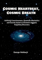 Cosmic Heartbeat, Cosmic Breath: Unifying consciousness, quantum mechanics and gravity based on Einstein's biggest, forgotten discovery 3695759089 Book Cover