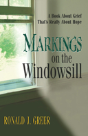 Markings on the Windowsill: A Book About Grief That's Really About Hope 0687333636 Book Cover