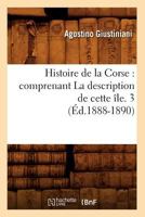 Histoire de La Corse: Comprenant La Description de Cette A(r)Le. 3 (A0/00d.1888-1890) 2012667570 Book Cover