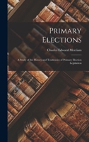Primary Elections: A Study of the History and Tendencies of Primary Election Legislation 1017536163 Book Cover