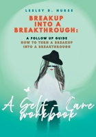 Breakup to Breakthrough: A Follow-Up Guide: How To Turn a Breakup into a Breakthrough - Self - Care Coloring Workbook B0C9SB8NVF Book Cover