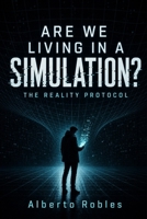 Are We Living in a Simulation? The Reality Protocol: An Advanced AI Reveals the Terrifying Truth Humanity Was Never Meant to Discover B0H8MH6KLP Book Cover