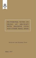 Provisional Notes on Firing at Aircraft with Machine Guns and Other Small Arms, March 1917 1847348262 Book Cover