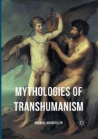 Mythologies of Transhumanism 3319397400 Book Cover