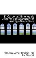 El Cardenal Ximenez de Cisneros y los Manuscritos Arábigo-Granadinos 1113386398 Book Cover