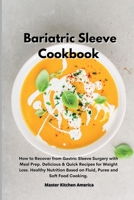 Bariatric Sleeve Cookbook: How to Recover from Gastric Sleeve Surgery with Meal Prep. Delicious & Quick Recipes for Weight Loss. Healthy Nutritio 1801605246 Book Cover