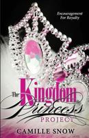 The Kingdom Princess Project: Encouragement for Royalty 149535461X Book Cover