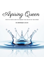 Aspiring Queen: Step by Step Guide to Inherit the Fruits of the Spirit 131268495X Book Cover