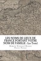 LES NOMS DE LIEUX DE FRANCE PORTANT VOTRE NOM DE FAMILLE : Les Trotel 1719181101 Book Cover