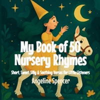 My Book of 50 Nursery Rhymes: Short, Sweet, Silly & Soothing Verses for Little Listeners B0FZNZSF81 Book Cover