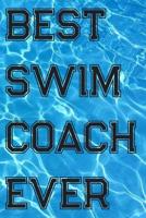 Best Swim Coach Ever: Blank Lined Journal For Swimmers Notebook Gift 1072306042 Book Cover