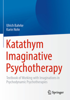 Katathym Imaginative Psychotherapy: Textbook of Working with Imaginations in Psychodynamic Psychotherapies 3662678071 Book Cover