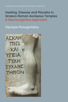 Healing, Disease and Placebo in Graeco-Roman Asclepius Temples: A Neurocognitive Approach 1800501420 Book Cover