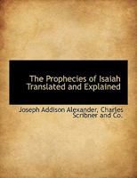 The Prophecies of Isaiah Translated and Explained 1010446266 Book Cover