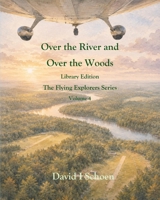 Over the River and Over the Woods: The Flying Explorers Series, Volume 4, Full Color Library Edition (The Flying Explorers Series - Library Editions) 1972332414 Book Cover
