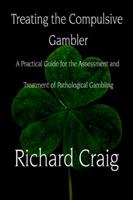 Treating the Compulsive Gambler: A Practical Guide for the Assessment and Treatment of Pathological Gambling 1615462511 Book Cover