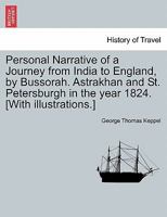 Personal Narrative of a Journey from India to England, by Bussorah, Bagdad, the Ruins of Babylon, Curdistan, the Court of Persia, the Western Shore of ... Moscow, and St. Petersburgh: In the Year 1824 1021827185 Book Cover