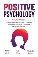 Positive Psychology - 3 Books in 1: Mindfulness for Anxiety, Cognitive Behavioral Therapy, Dialectical Behavior Therapy 1087932440 Book Cover