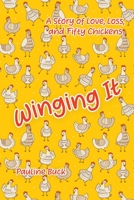 Winging It: A Story of Love, Loss, and Fifty Chickens 0228866995 Book Cover