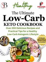 The Ultimate Low-Carb Keto Cookbook: Over 200 Delicious Recipes and Practical Tips For a Healthy Low-Carb Ketogenic Lifestyle (Healthy Weight Loss Solutions) 1963160347 Book Cover