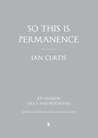 So This is Permanence: Joy Division Lyrics and Notebooks 1452138451 Book Cover