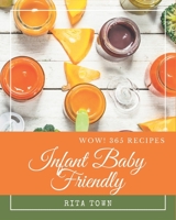 Wow! 365 Infant Baby Friendly Recipes: Save Your Cooking Moments with Infant Baby Friendly Cookbook! B08GFX5JYQ Book Cover