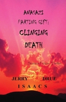 Anasazi Parting Gift: Clinging Death 1543018890 Book Cover