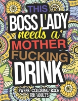 This Boss Lady Needs A Mother Fucking Drink: Swear Coloring Book For Adults: A Funny Gift For Boss Ladies And Female Managers B08K4K2KD9 Book Cover