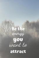 Be the Energy You Want to Attract 1090464703 Book Cover