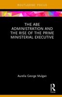 The Abe Administration and the Rise of the Prime Ministerial Executive 0367175304 Book Cover
