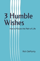 3 Humble Wishes: How to Follow the Path of Life 0990808653 Book Cover
