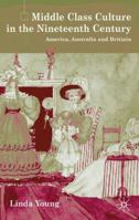 Middle Class Culture in the Nineteenth Century: America, Australia and Britain 0333997468 Book Cover