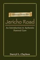 Lessons from the Jericho Road: An Introduction to Authentic Pastoral Care 0982794959 Book Cover